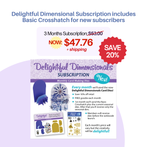 Delightful Dimensional Subscription includes Basic Crosshatch for new subscribers
