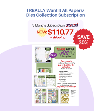 I REALLY Want It All Papers/Dies Collection Subscription--30% off